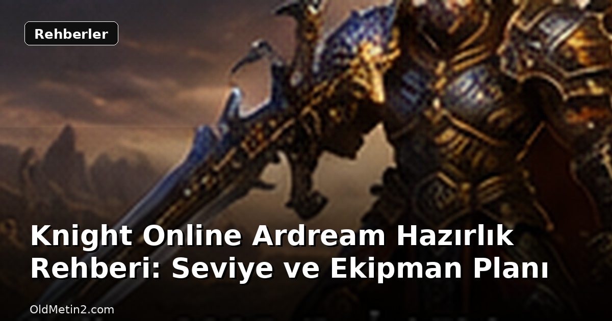 Knight Online Ardream Hazırlık Rehberi: Seviye ve Ekipman Planı