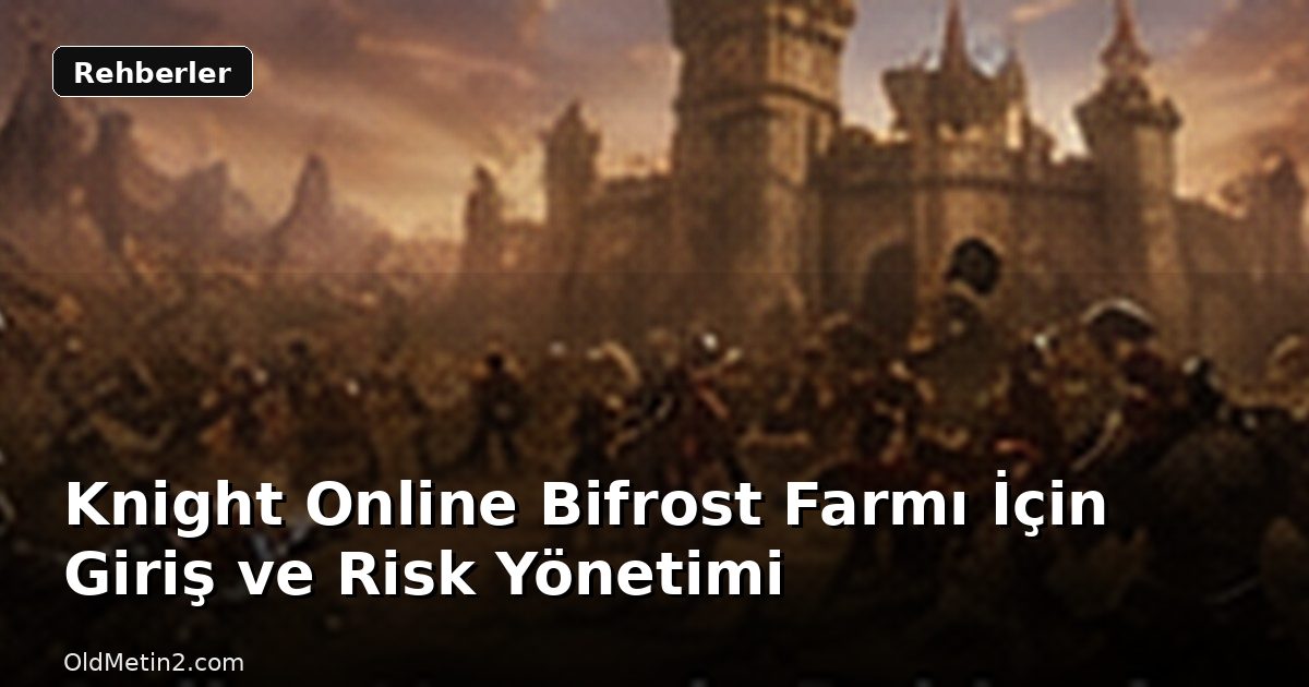 Knight Online Bifrost Farmı İçin Giriş ve Risk Yönetimi