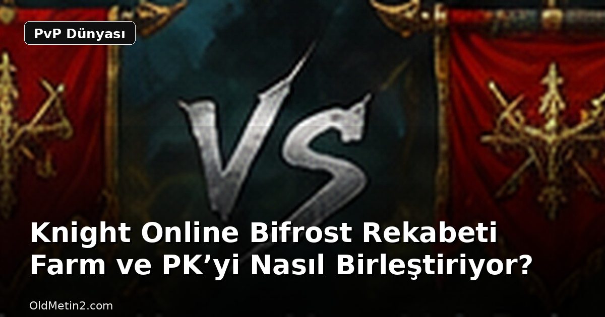 Knight Online Bifrost Rekabeti Farm ve PK’yi Nasıl Birleştiriyor?