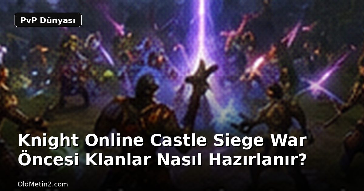 Knight Online Castle Siege War Öncesi Klanlar Nasıl Hazırlanır?