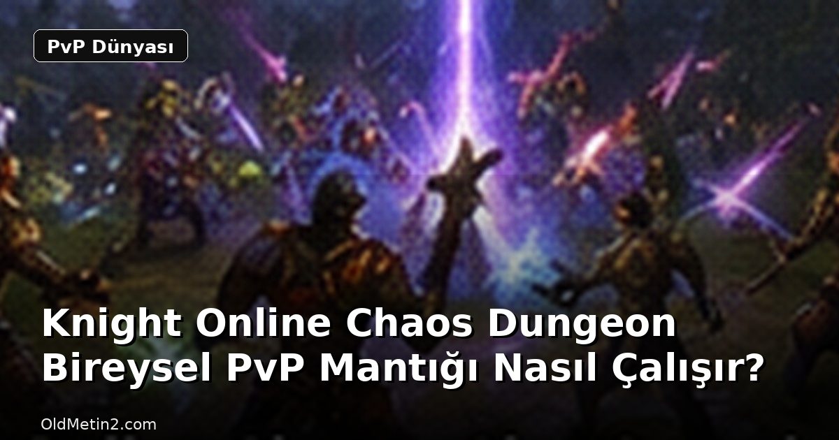 Knight Online Chaos Dungeon Bireysel PvP Mantığı Nasıl Çalışır?