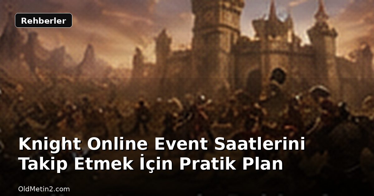 Knight Online Event Saatlerini Takip Etmek İçin Pratik Plan