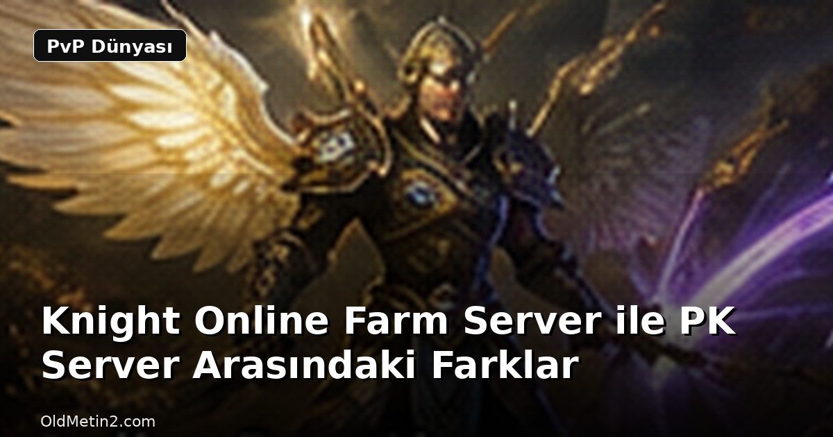 Knight Online Farm Server ile PK Server Arasındaki Farklar