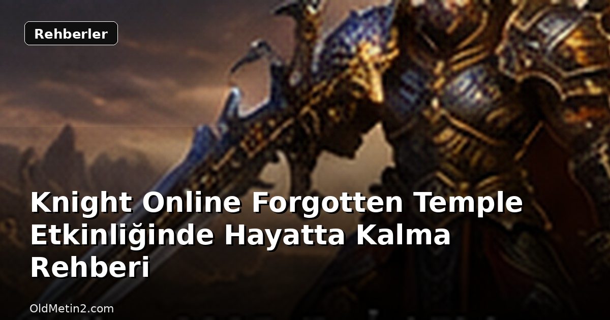 Knight Online Forgotten Temple Etkinliğinde Hayatta Kalma Rehberi