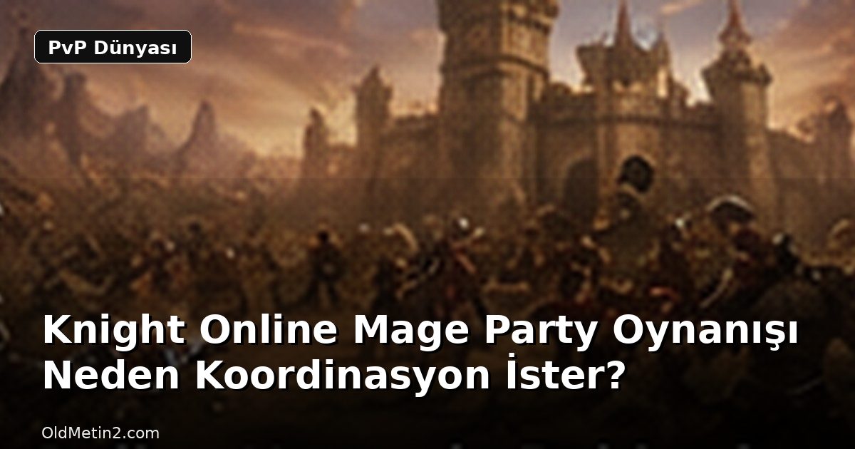 Knight Online Mage Party Oynanışı Neden Koordinasyon İster?