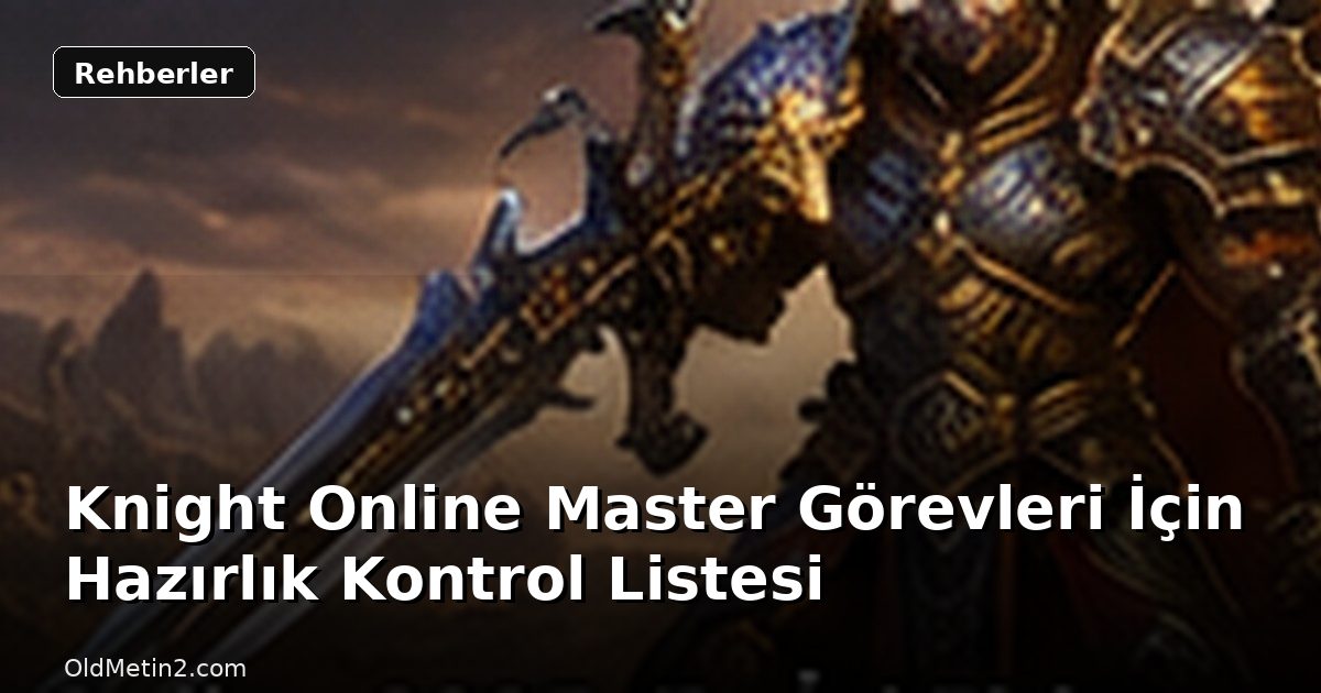 Knight Online Master Görevleri İçin Hazırlık Kontrol Listesi