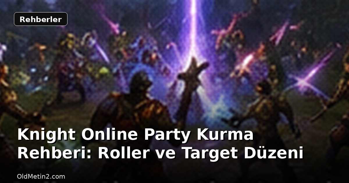 Knight Online Party Kurma Rehberi: Roller ve Target Düzeni