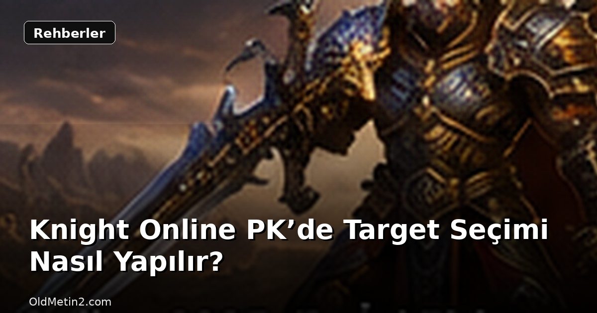 Knight Online PK’de Target Seçimi Nasıl Yapılır?