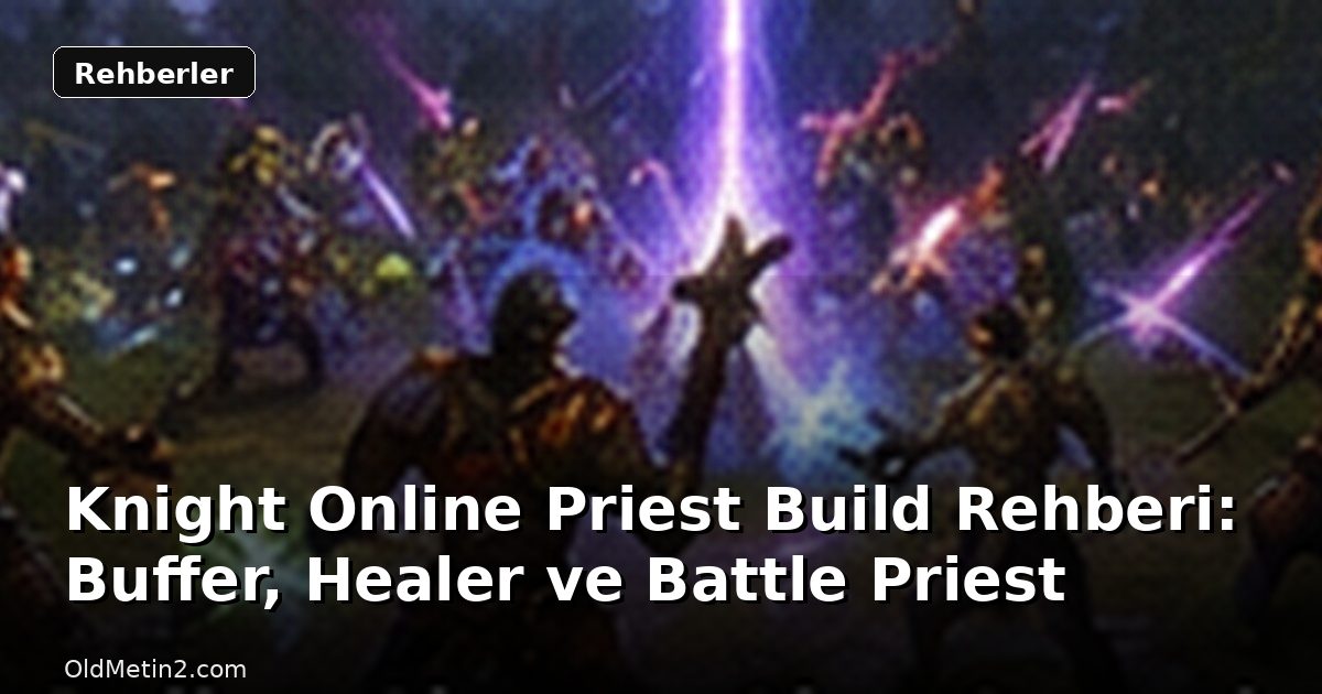 Knight Online Priest Build Rehberi: Buffer, Healer ve Battle Priest