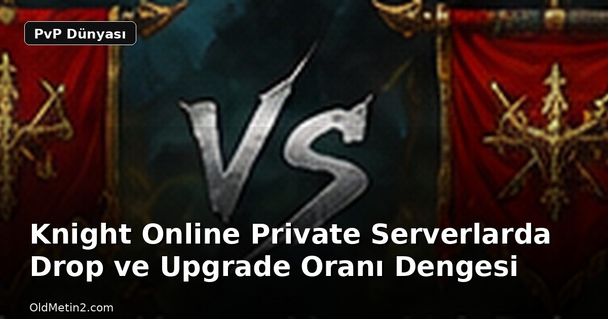 Knight Online Private Serverlarda Drop ve Upgrade Oranı Dengesi