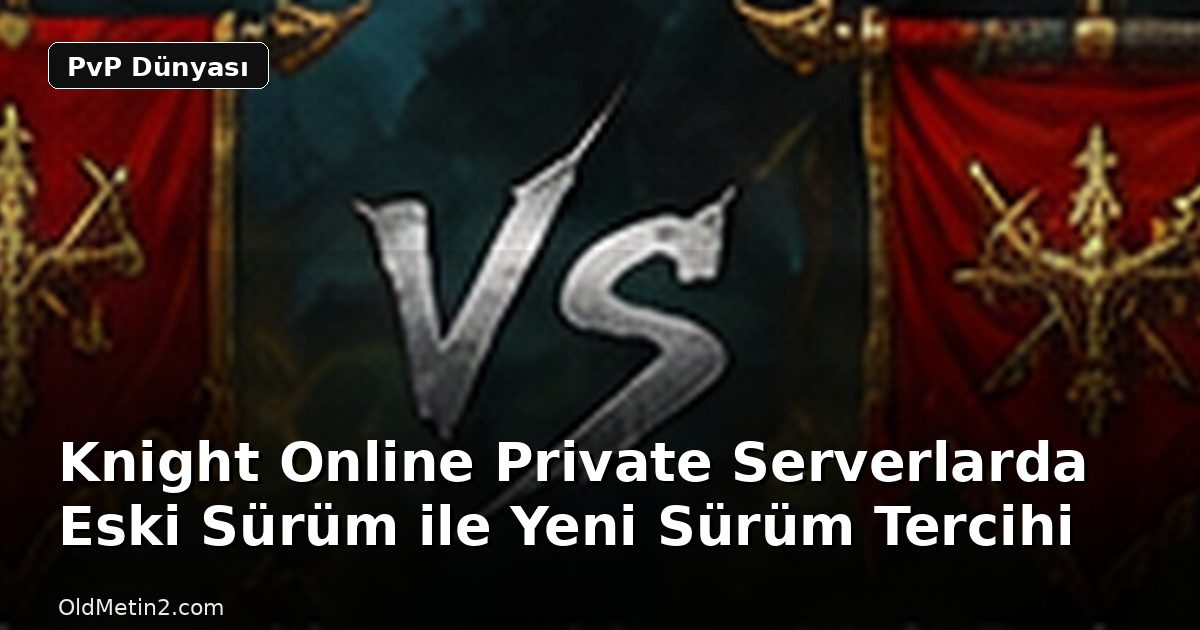Knight Online Private Serverlarda Eski Sürüm ile Yeni Sürüm Tercihi