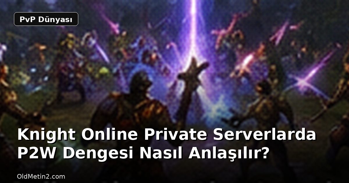 Knight Online Private Serverlarda P2W Dengesi Nasıl Anlaşılır?
