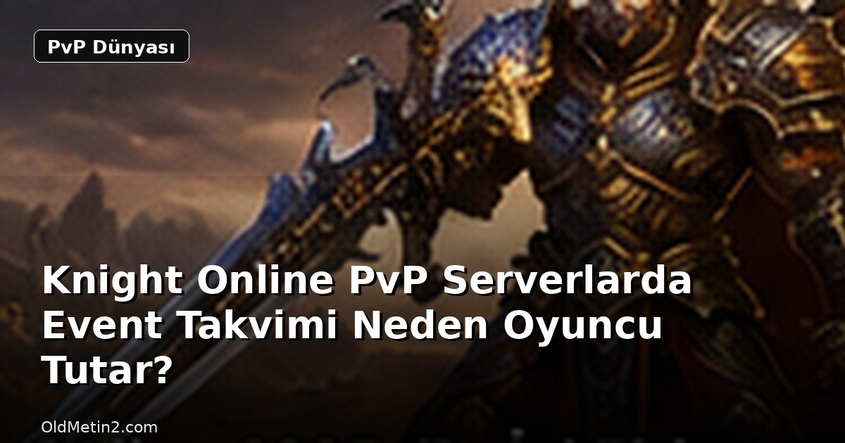 Knight Online PvP Serverlarda Event Takvimi Neden Oyuncu Tutar?