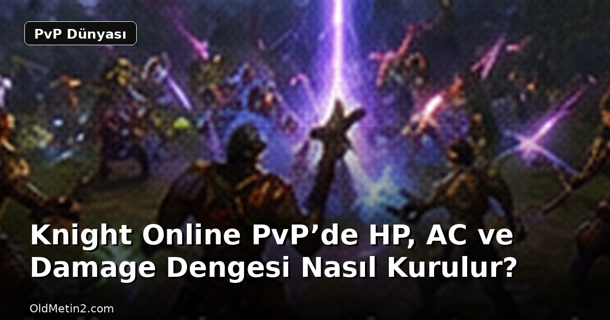 Knight Online PvP’de HP, AC ve Damage Dengesi Nasıl Kurulur?
