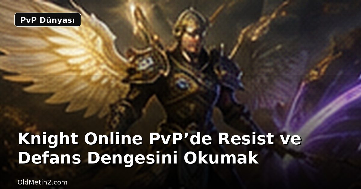 Knight Online PvP’de Resist ve Defans Dengesini Okumak