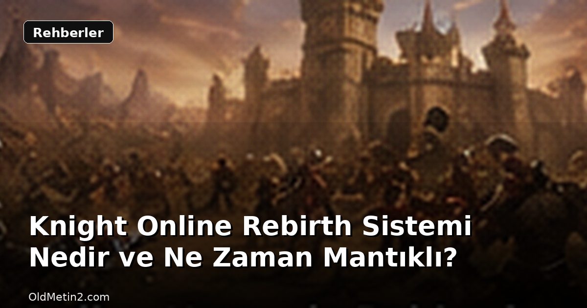 Knight Online Rebirth Sistemi Nedir ve Ne Zaman Mantıklı?