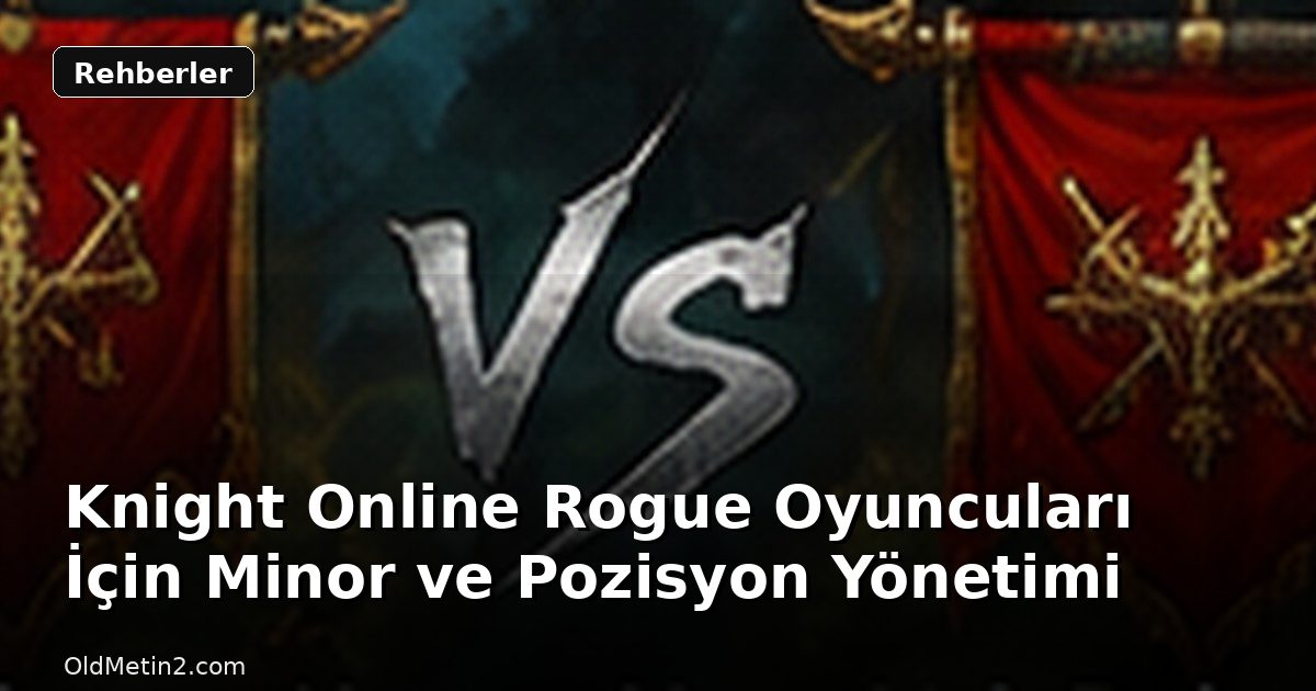 Knight Online Rogue Oyuncuları İçin Minor ve Pozisyon Yönetimi