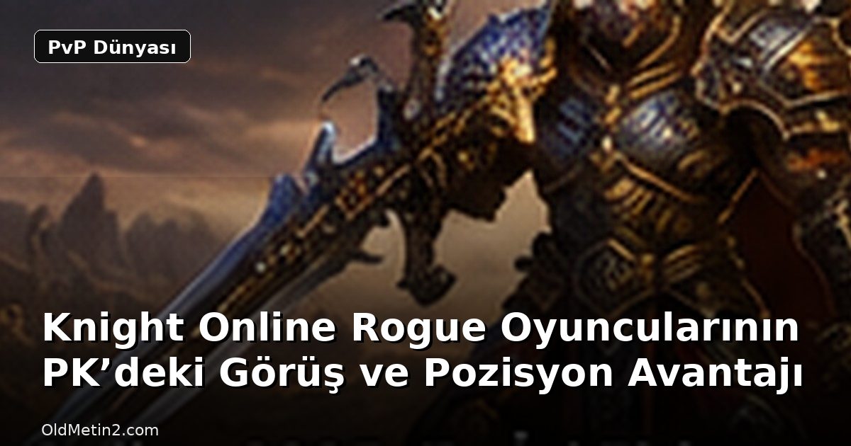 Knight Online Rogue Oyuncularının PK’deki Görüş ve Pozisyon Avantajı