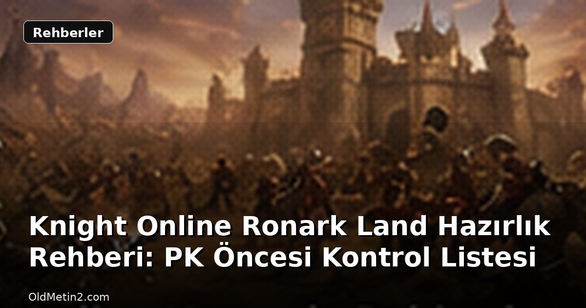 Knight Online Ronark Land Hazırlık Rehberi: PK Öncesi Kontrol Listesi