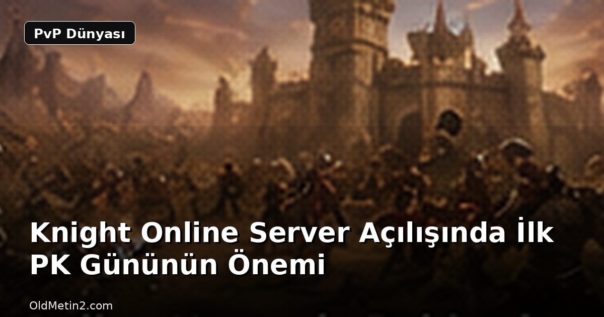 Knight Online Server Açılışında İlk PK Gününün Önemi