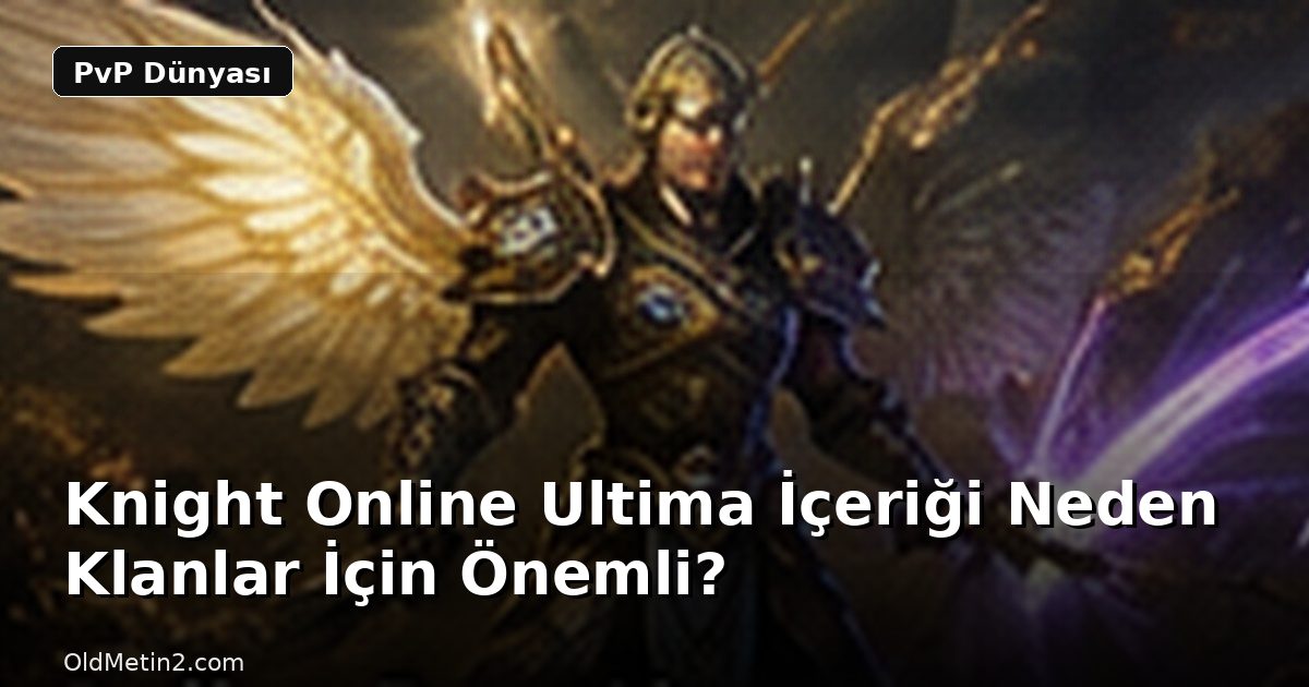 Knight Online Ultima İçeriği Neden Klanlar İçin Önemli?