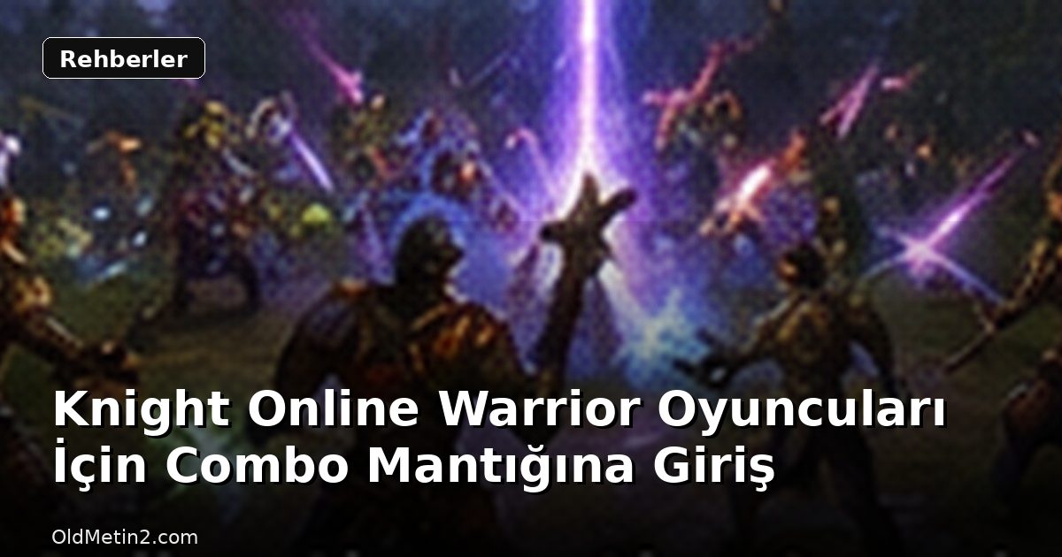 Knight Online Warrior Oyuncuları İçin Combo Mantığına Giriş