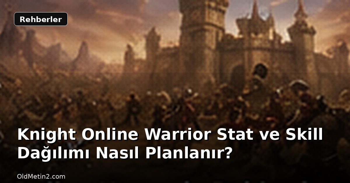 Knight Online Warrior Stat ve Skill Dağılımı Nasıl Planlanır?