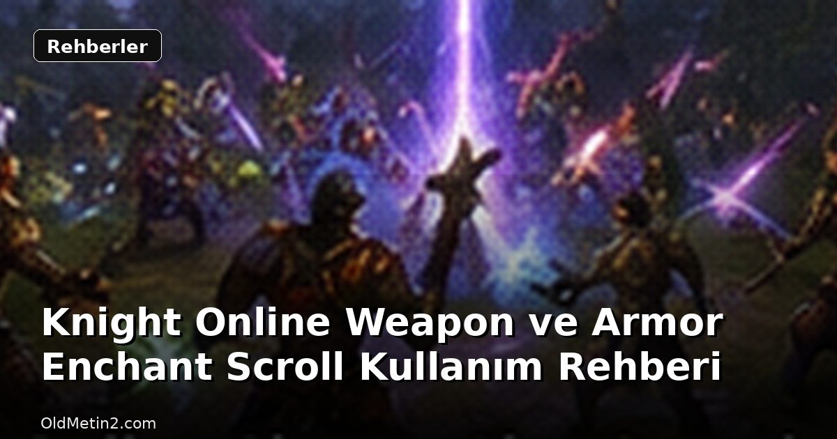 Knight Online Weapon ve Armor Enchant Scroll Kullanım Rehberi