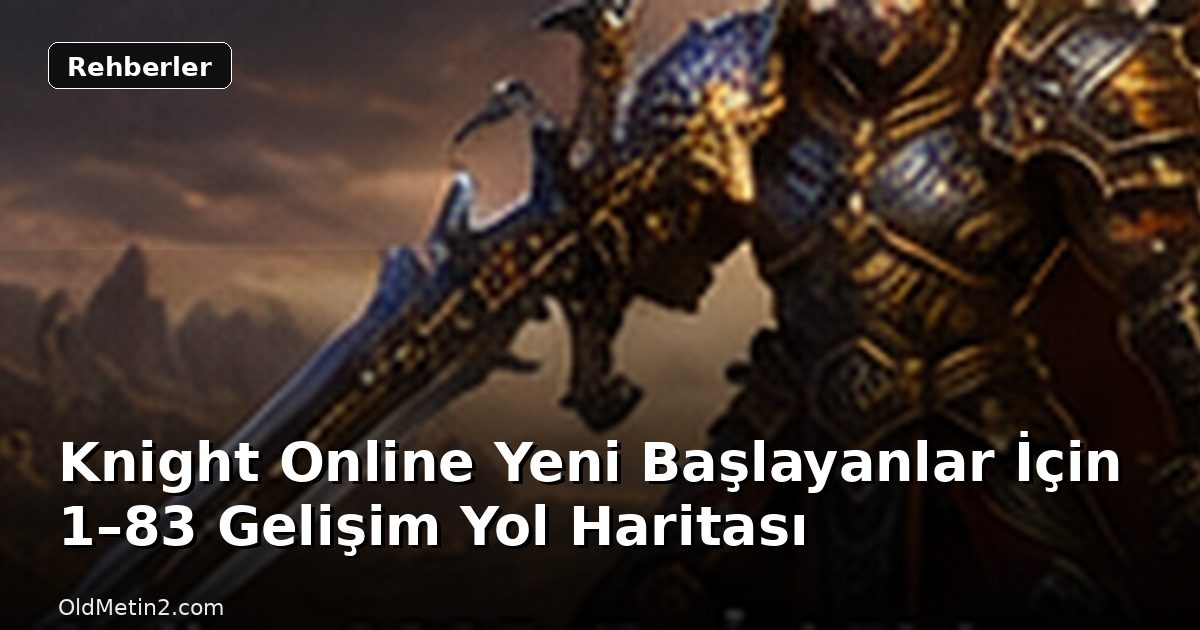 Knight Online Yeni Başlayanlar İçin 1–83 Gelişim Yol Haritası
