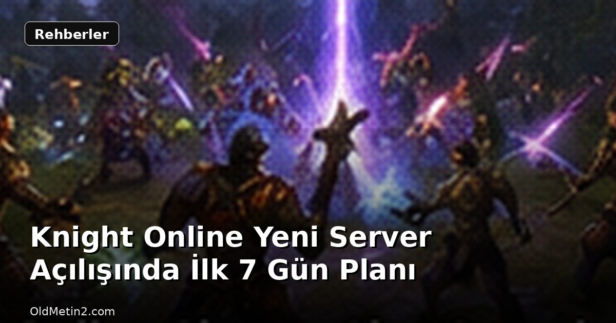 Knight Online Yeni Server Açılışında İlk 7 Gün Planı