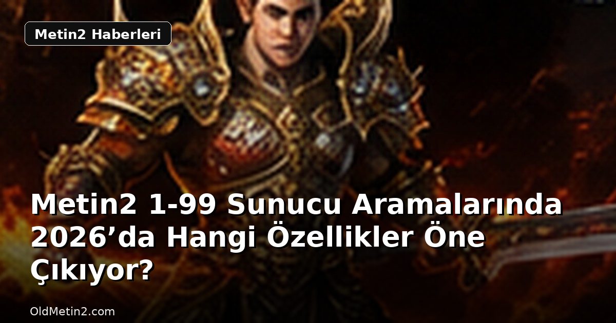 Metin2 1-99 Sunucu Aramalarında 2026’da Hangi Özellikler Öne Çıkıyor?