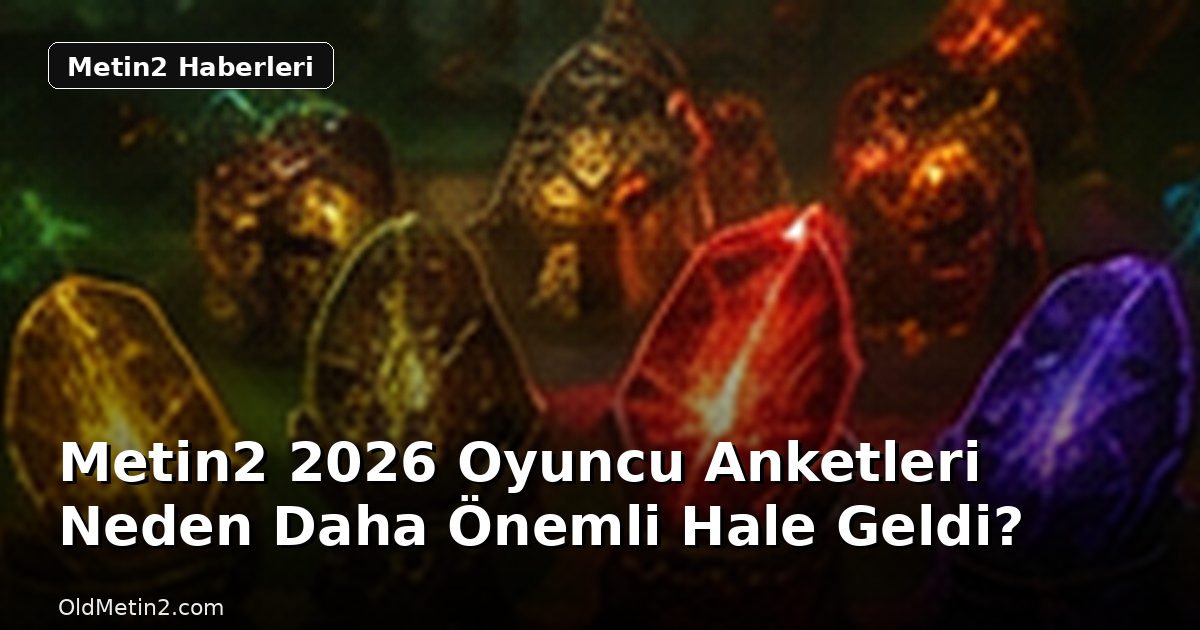 Metin2 2026 Oyuncu Anketleri Neden Daha Önemli Hale Geldi?