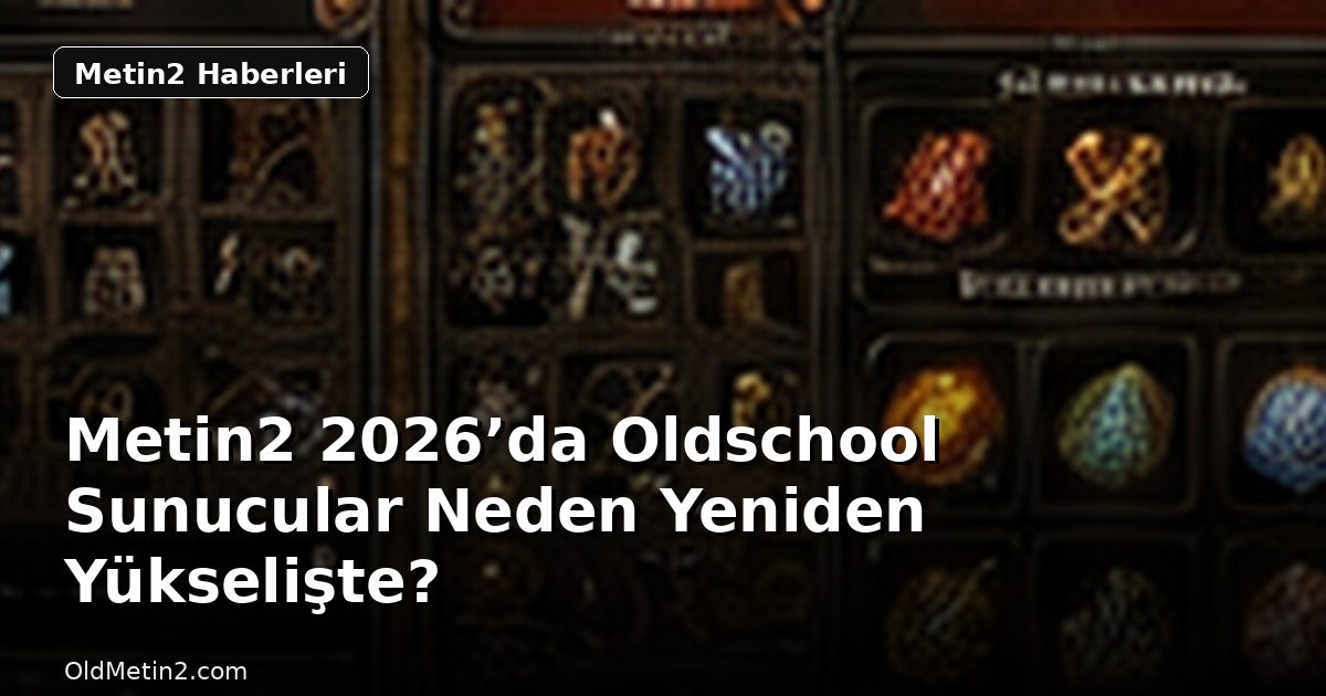 Metin2 2026’da Oldschool Sunucular Neden Yeniden Yükselişte?