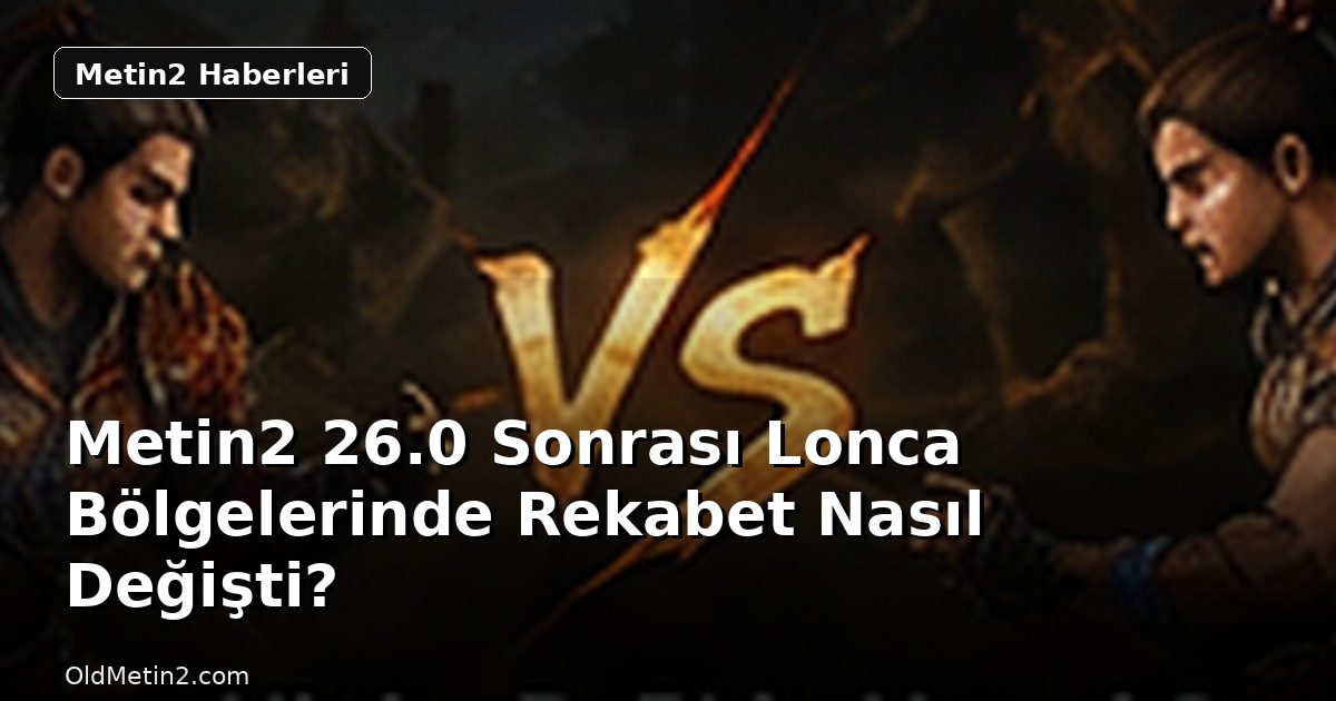 Metin2 26.0 Sonrası Lonca Bölgelerinde Rekabet Nasıl Değişti?