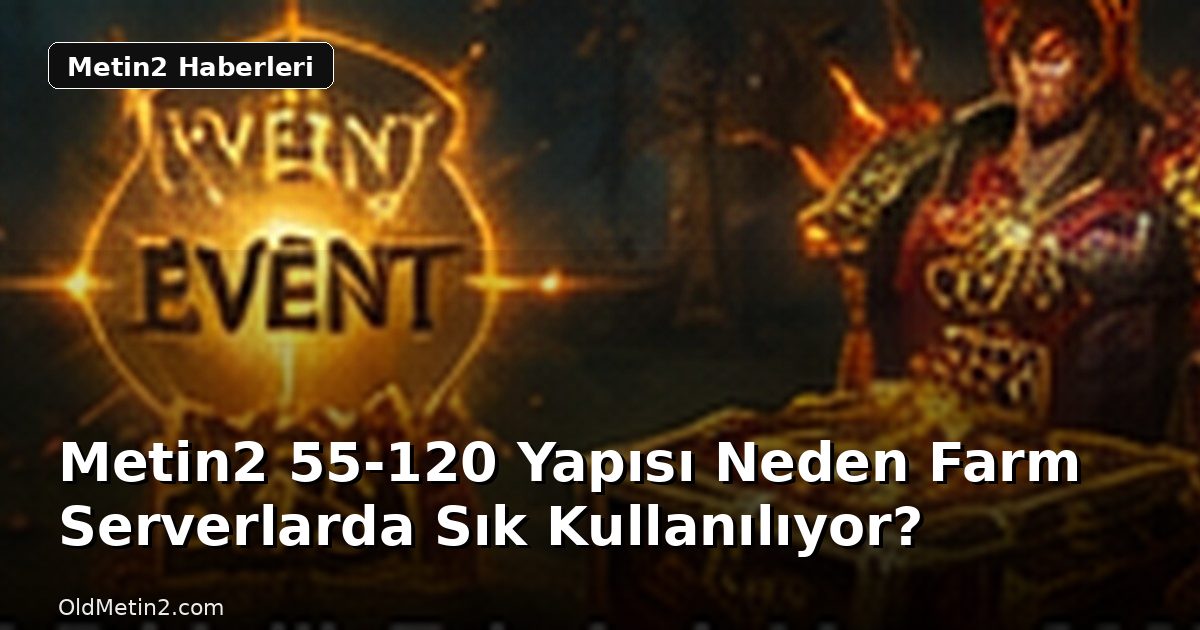 Metin2 55-120 Yapısı Neden Farm Serverlarda Sık Kullanılıyor?