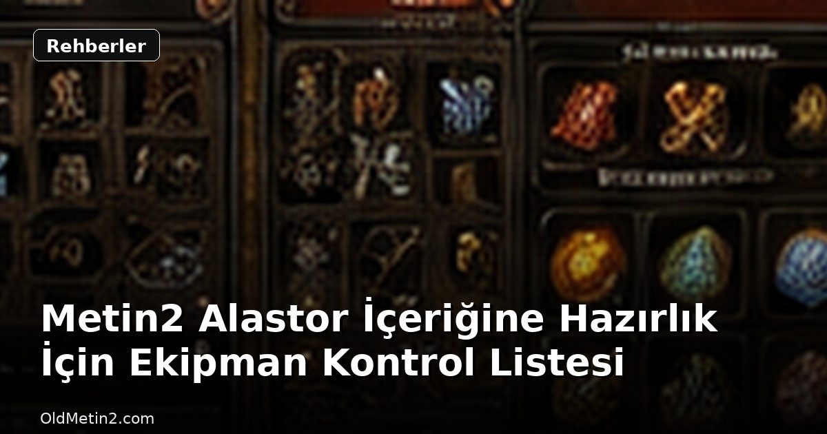 Metin2 Alastor İçeriğine Hazırlık İçin Ekipman Kontrol Listesi