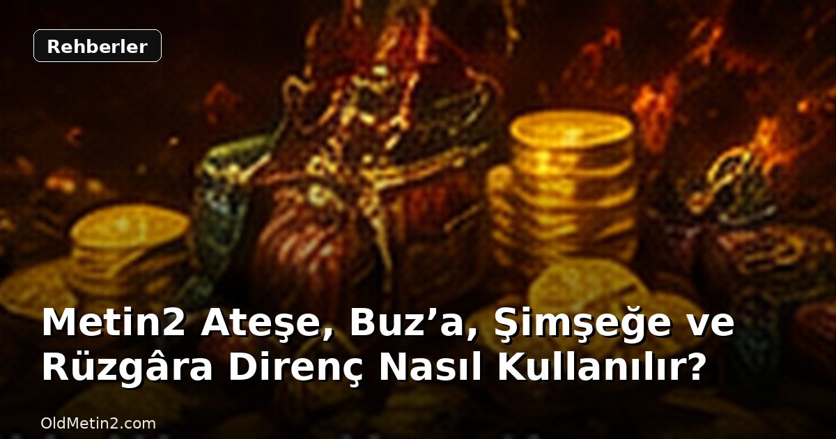 Metin2 Ateşe, Buz’a, Şimşeğe ve Rüzgâra Direnç Nasıl Kullanılır?