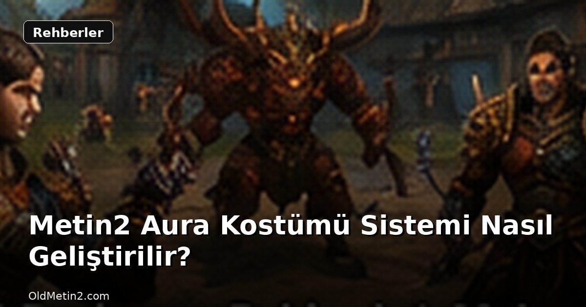 Metin2 Aura Kostümü Sistemi Nasıl Geliştirilir?