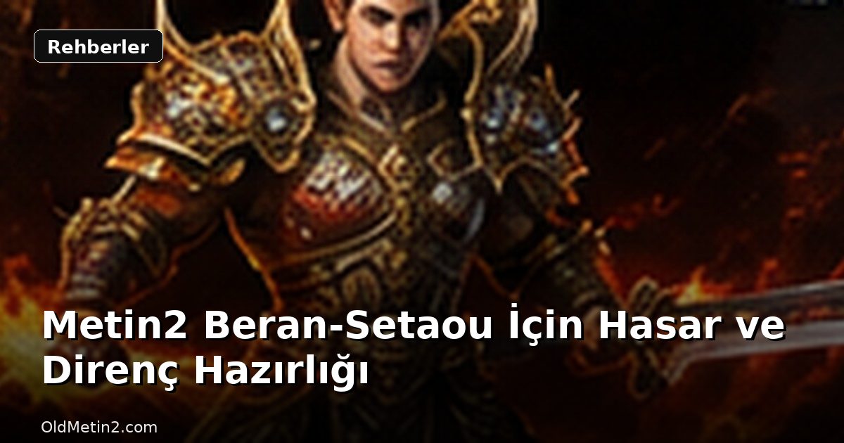 Metin2 Beran-Setaou İçin Hasar ve Direnç Hazırlığı
