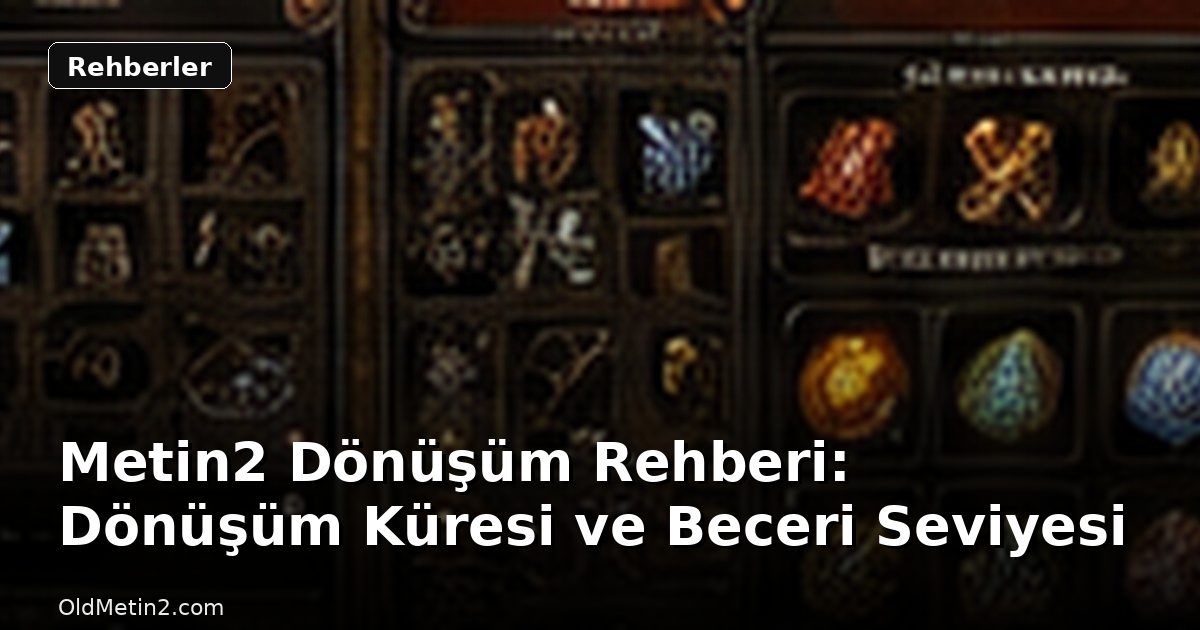 Metin2 Dönüşüm Rehberi: Dönüşüm Küresi ve Beceri Seviyesi