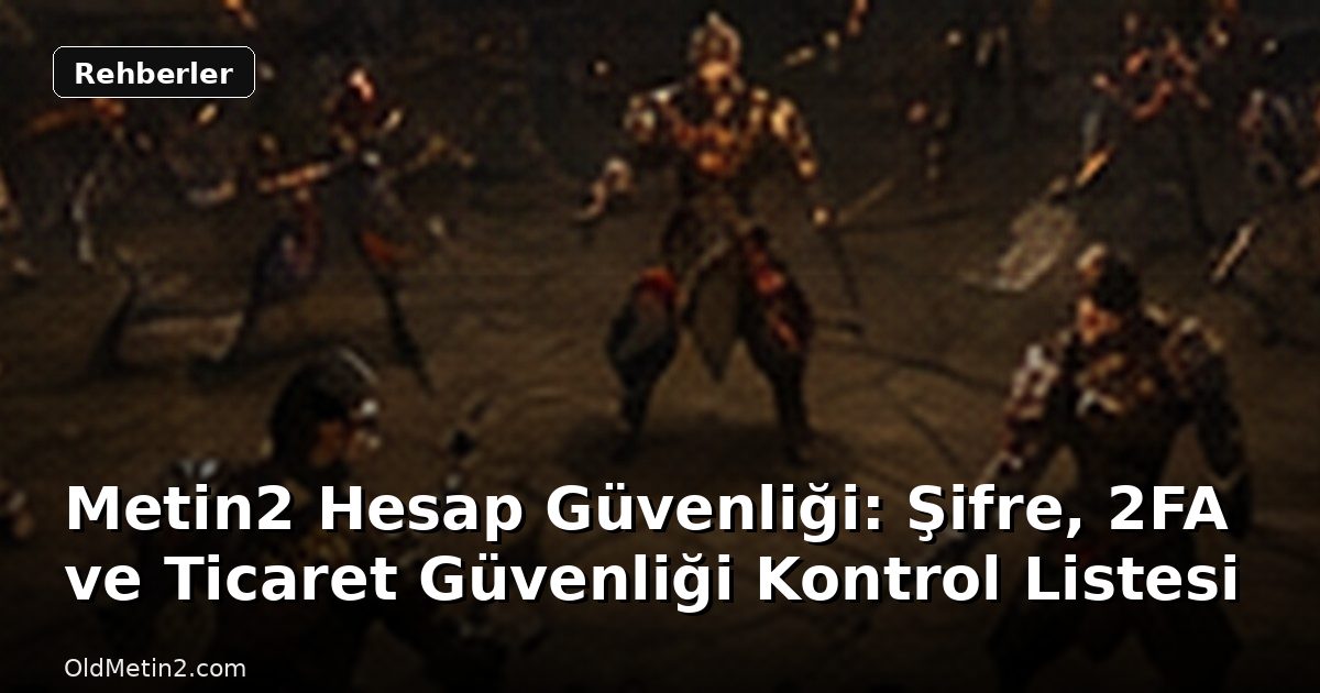 Metin2 Hesap Güvenliği: Şifre, 2FA ve Ticaret Güvenliği Kontrol Listesi