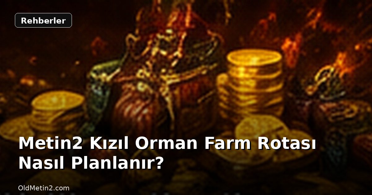 Metin2 Kızıl Orman Farm Rotası Nasıl Planlanır?