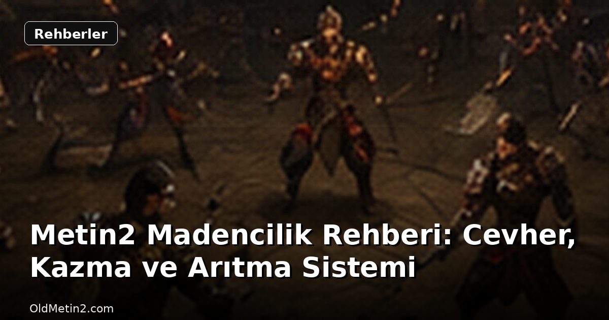 Metin2 Madencilik Rehberi: Cevher, Kazma ve Arıtma Sistemi