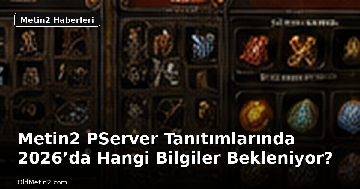Metin2 PServer Tanıtımlarında 2026’da Hangi Bilgiler Bekleniyor?