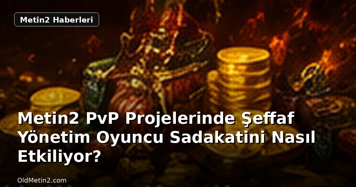 Metin2 PvP Projelerinde Şeffaf Yönetim Oyuncu Sadakatini Nasıl Etkiliyor?
