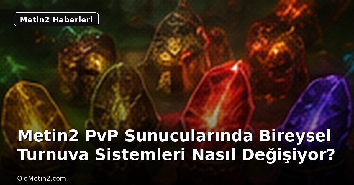 Metin2 PvP Sunucularında Bireysel Turnuva Sistemleri Nasıl Değişiyor?