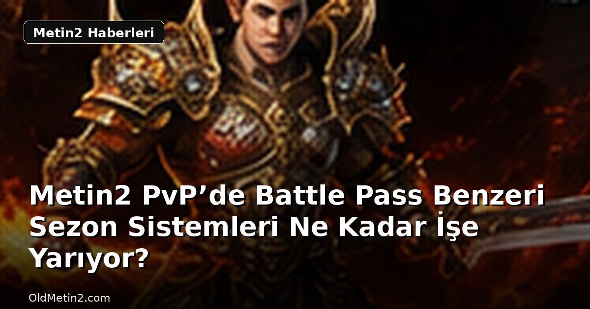 Metin2 PvP’de Battle Pass Benzeri Sezon Sistemleri Ne Kadar İşe Yarıyor?