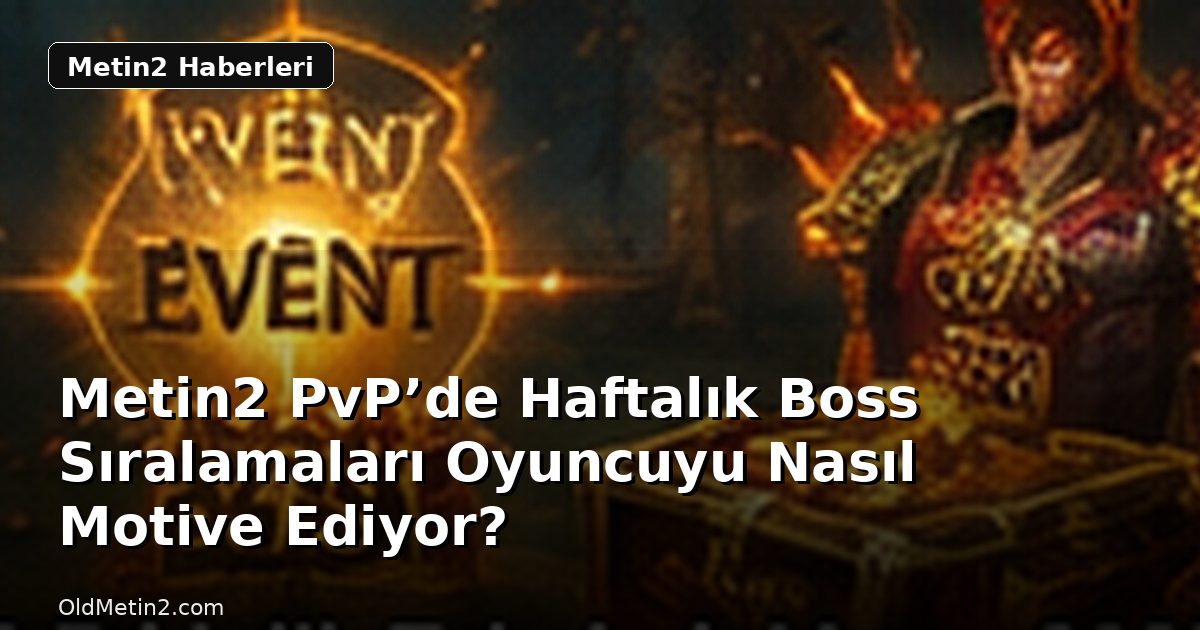 Metin2 PvP’de Haftalık Boss Sıralamaları Oyuncuyu Nasıl Motive Ediyor?