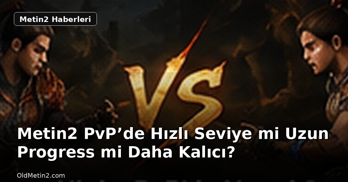 Metin2 PvP’de Hızlı Seviye mi Uzun Progress mi Daha Kalıcı?