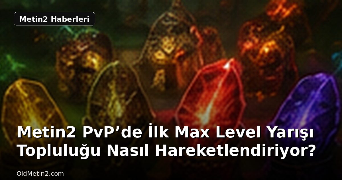 Metin2 PvP’de İlk Max Level Yarışı Topluluğu Nasıl Hareketlendiriyor?